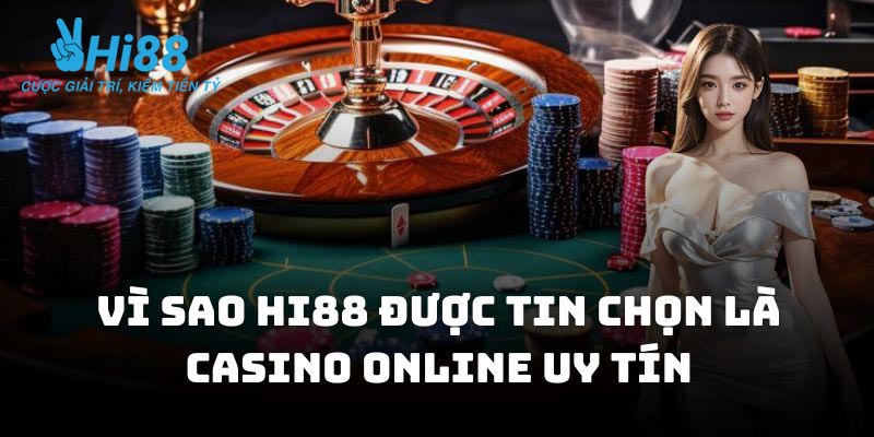 Vì sao Hi88 được tin chọn là casino online uy tín
