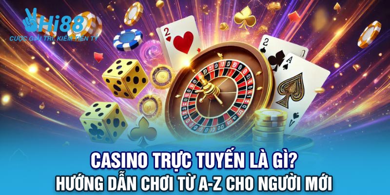 Casino Trực Tuyến Là Gì? Hướng Dẫn Chơi Từ A-Z Cho Người Mới