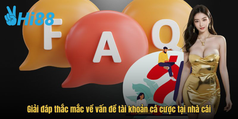 Giải đáp thắc mắc về vấn đề tài khoản cá cược tại nhà cái